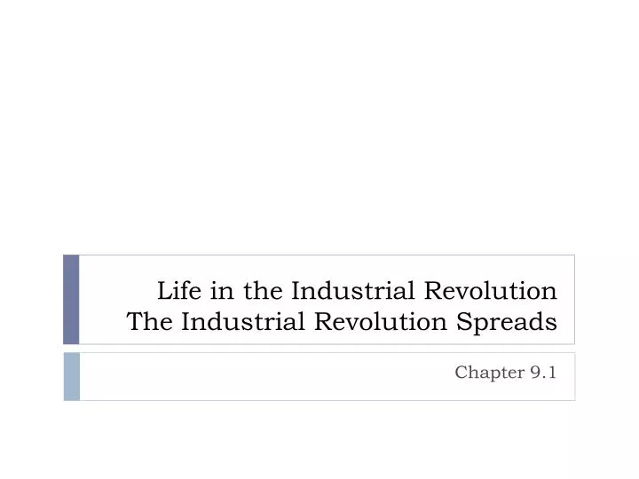 life in the industrial revolution the industrial revolution spreads