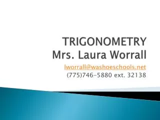 TRIGONOMETRY Mrs. Laura Worrall