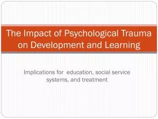 The Impact of Psychological Trauma on Development and Learning