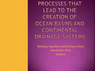 processes that lead to the creation of ocean basins and continental drainage systems