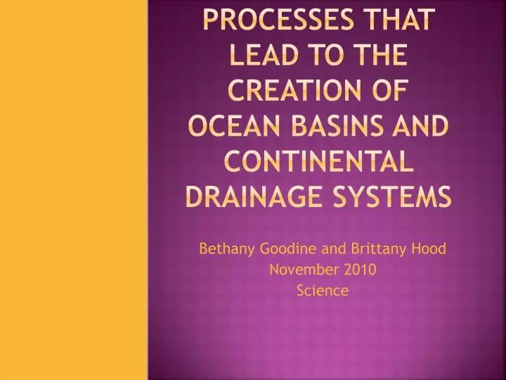 processes that lead to the creation of ocean basins and continental drainage systems