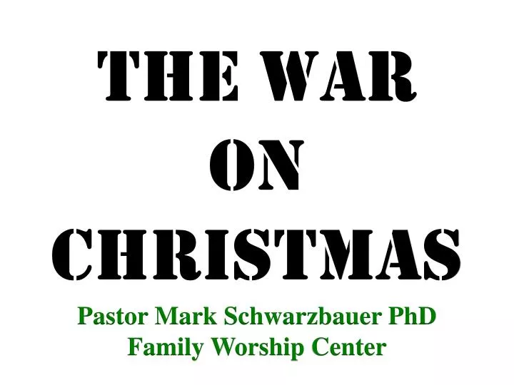 the war on christmas pastor mark schwarzbauer phd family worship center