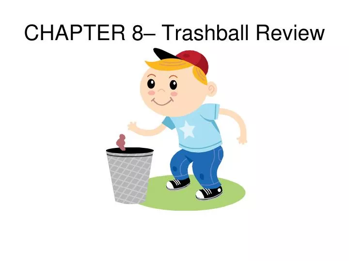 chapter 8 trashball review