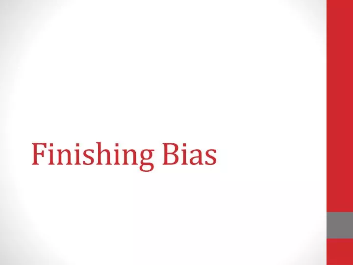 finishing bias