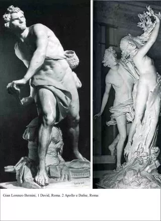 Gian Lorenzo Bernini, 1 David, Roma. 2 Apollo e Dafne, Roma