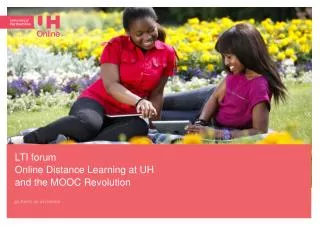 LT I forum Online Distance Learning at UH and the MOOC Revolution