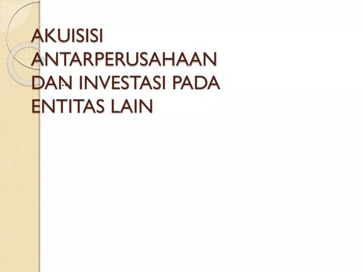 akuisisi antarperusahaan dan investasi pada entitas lain