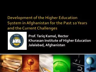 Prof. Tariq Kamal , Rector Khurasan Institute of Higher Education Jalalabad, Afghanistan