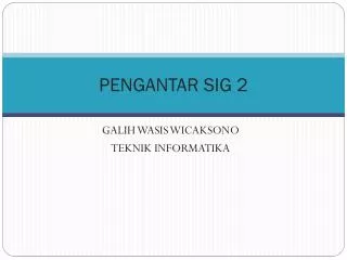 pengantar sig 2
