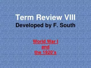 Term Review VIII Developed by F. South