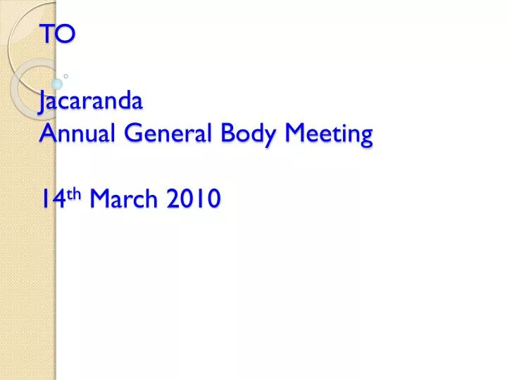 welcome to jacaranda annual general body meeting 14 th march 2010