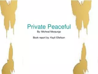Private Peaceful By: Micheal Morpurgo Book report by: Kayli Ellefson