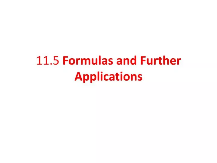 11 5 formulas and further applications