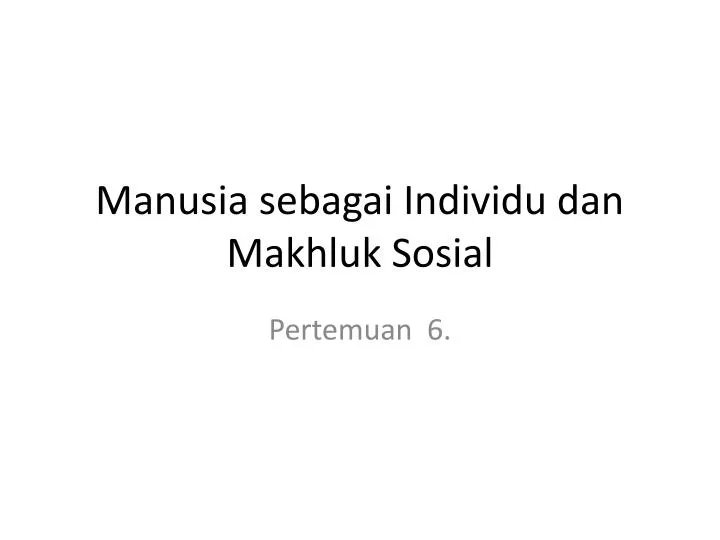 manusia sebagai individu dan makhluk sosial