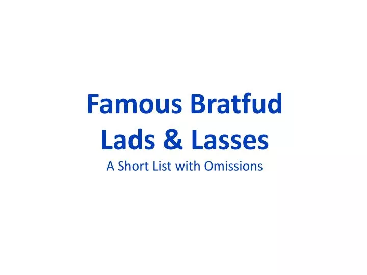 famous bratfud lads lasses a short list with omissions