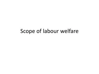Scope of labour welfare