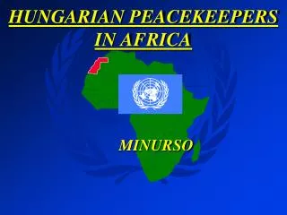 HUNGARIAN PEACEKEEPERS IN AFRICA