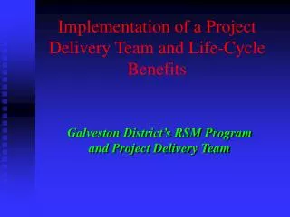 Implementation of a Project Delivery Team and Life-Cycle Benefits