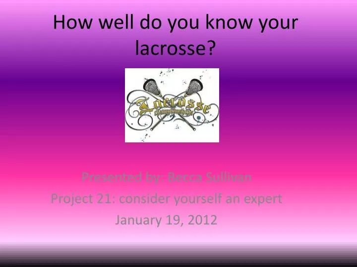 how well do you know your lacrosse