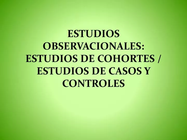 estudios observacionales estudios de cohortes estudios de casos y controles