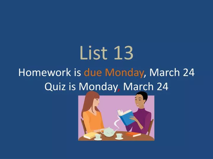 list 13 homework is due monday march 24 quiz is monday march 24