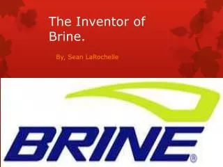 The Inventor of Brine.