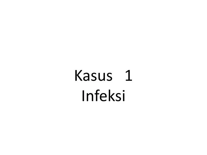 kasus 1 infeksi