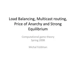 Load Balancing, Multicast routing, Price of Anarchy and Strong Equilibrium