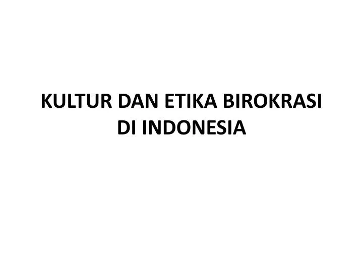 kultur dan etika birokrasi di indonesia
