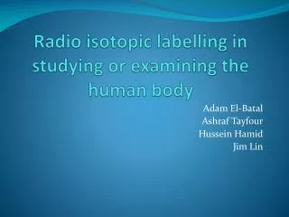 Radio isotopic labelling in studying or examining the human body