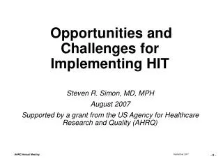 Opportunities and Challenges for Implementing HIT Steven R. Simon, MD, MPH August 2007