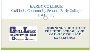 EARLY COLLEGE Gull Lake Community Schools Early College (GLCSEC)