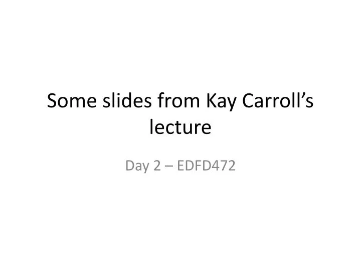 some slides from kay carroll s lecture