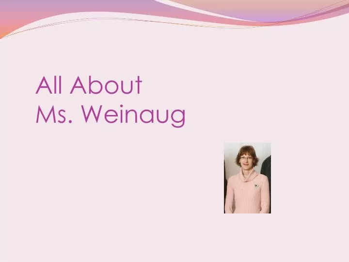 all about ms weinaug