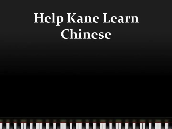 help kane learn chinese