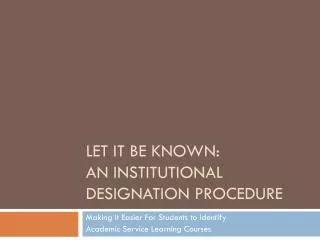 Let It Be Known: An Institutional Designation Procedure