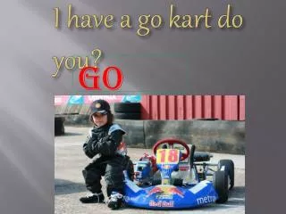 I have a go kart do you?
