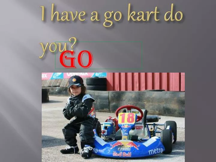 i have a go kart do you