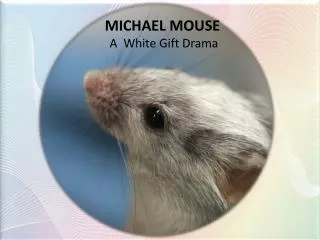 MICHAEL MOUSE A White Gift Drama