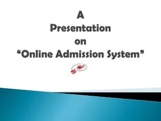 A Presentation on “Online Admission System”