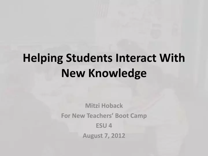 helping students interact with new knowledge