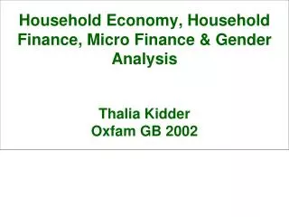 Household Economy, Household Finance, Micro Finance &amp; Gender Analysis Thalia Kidder Oxfam GB 2002