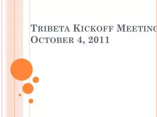 Tribeta Kickoff Meeting October 4, 2011