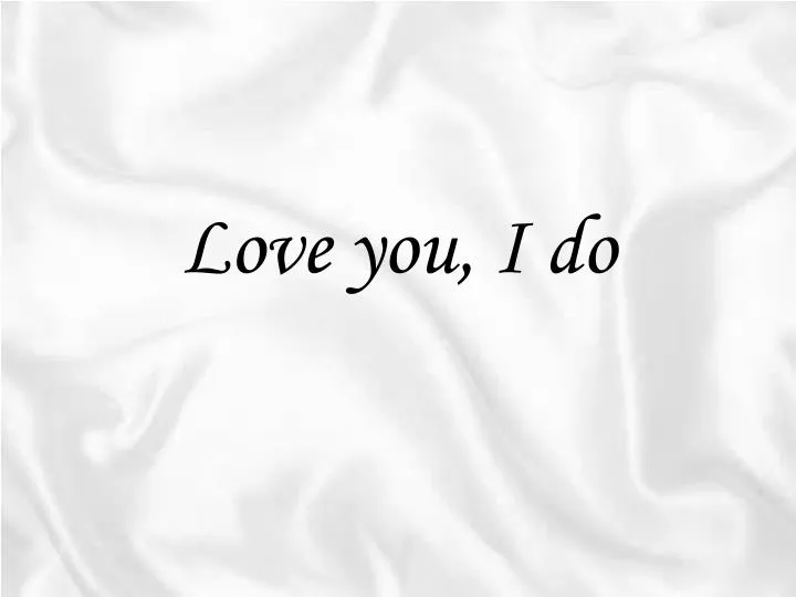love you i do