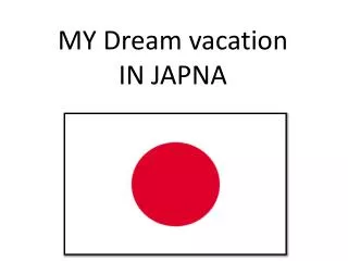 MY Dream vacation IN JAPNA
