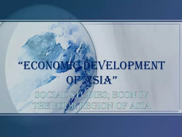 social studies econ iv the four region of asia