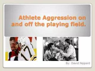 Athlete Aggression on and off the playing field.