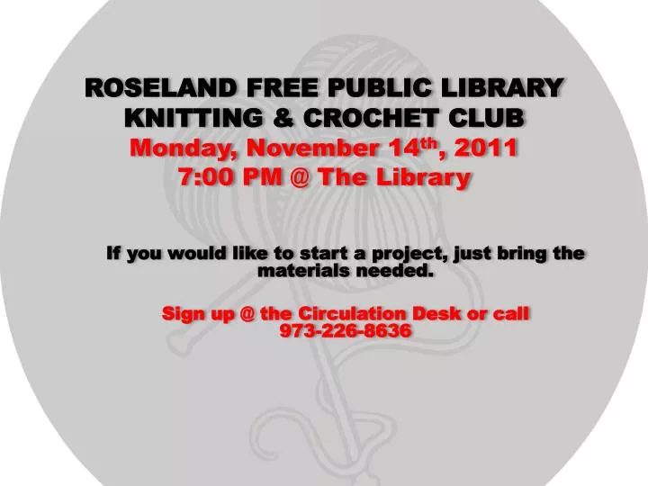 roseland free public library knitting crochet club monday november 14 th 2011 7 00 pm @ the library