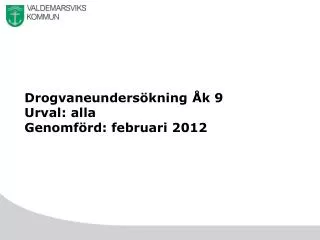 Drogvaneundersökning Åk 9 Urval : alla Genomförd : februari 2012