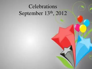 Celebrations September 13 th , 2012